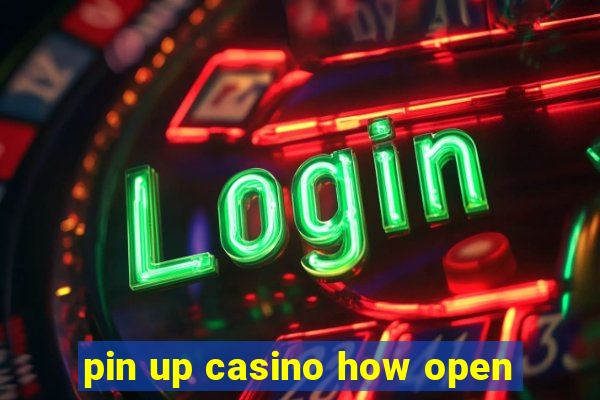 pin up casino how open