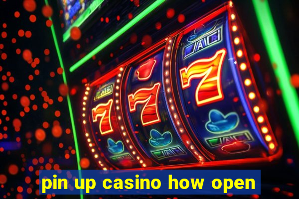 pin up casino how open