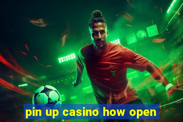 pin up casino how open