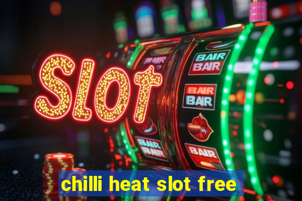 chilli heat slot free