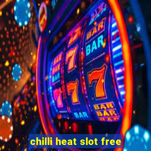 chilli heat slot free