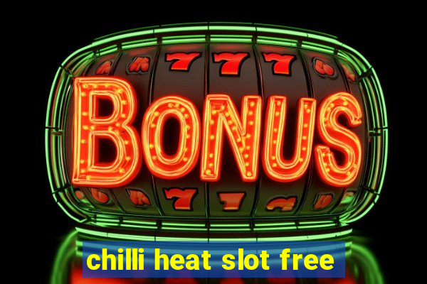 chilli heat slot free