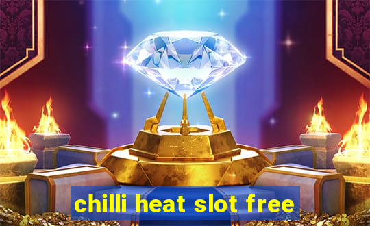 chilli heat slot free