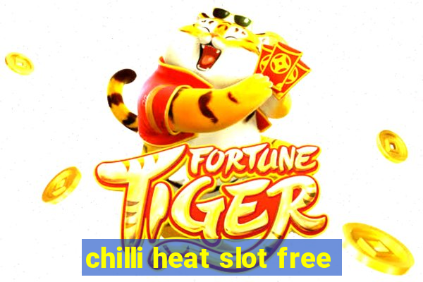 chilli heat slot free