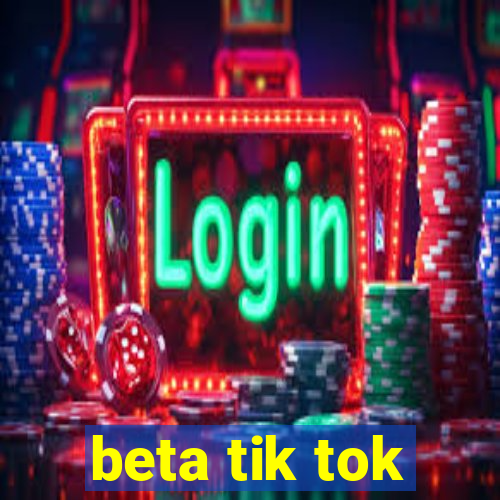 beta tik tok