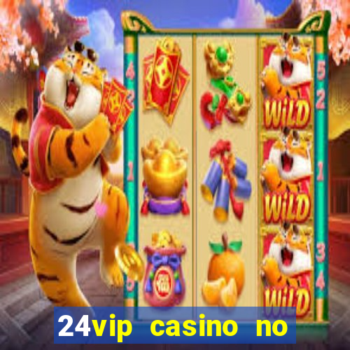 24vip casino no deposit bonus codes