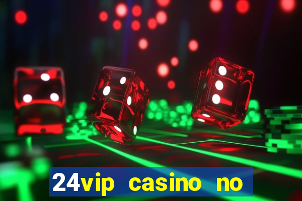 24vip casino no deposit bonus codes