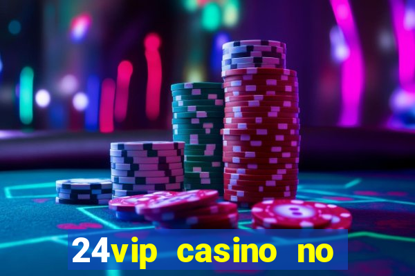 24vip casino no deposit bonus codes