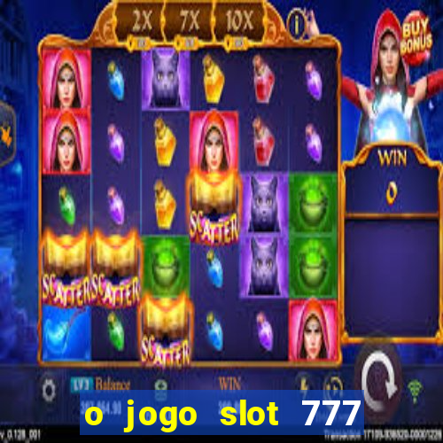 o jogo slot 777 paga mesmo