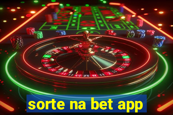 sorte na bet app