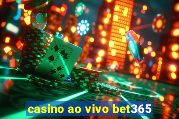 casino ao vivo bet365