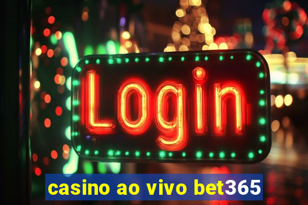 casino ao vivo bet365