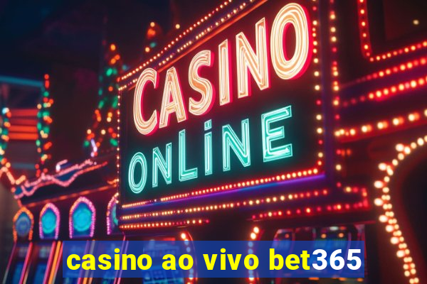 casino ao vivo bet365