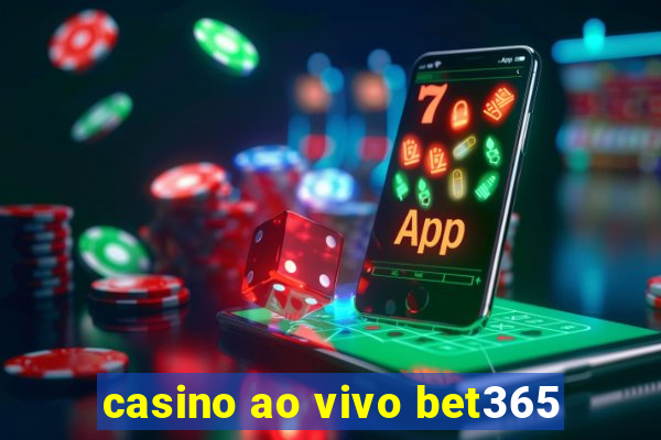 casino ao vivo bet365