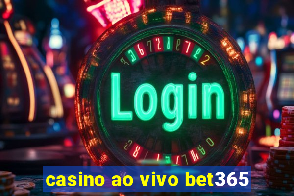 casino ao vivo bet365