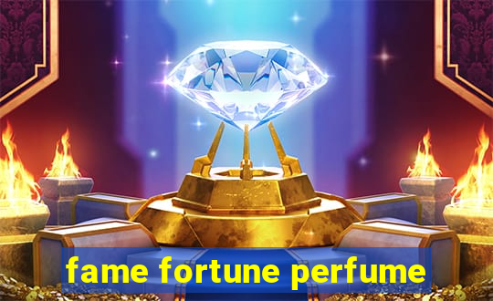 fame fortune perfume