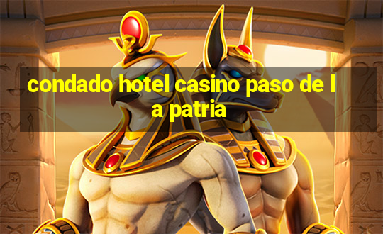 condado hotel casino paso de la patria