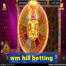 wm hill betting