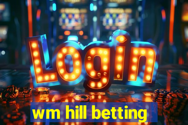 wm hill betting