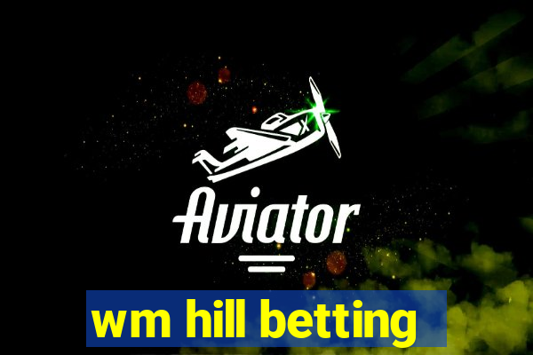 wm hill betting