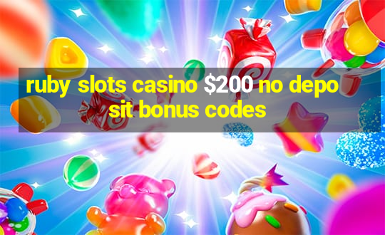 ruby slots casino $200 no deposit bonus codes