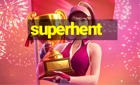 superhent