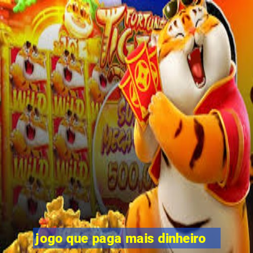 jogo que paga mais dinheiro