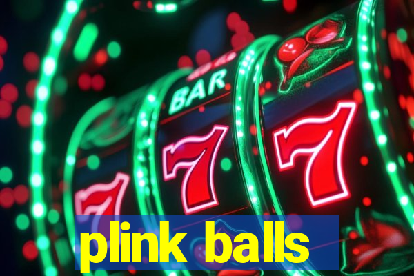 plink balls