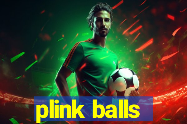 plink balls