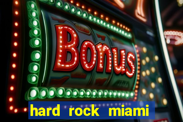 hard rock miami casino hotel