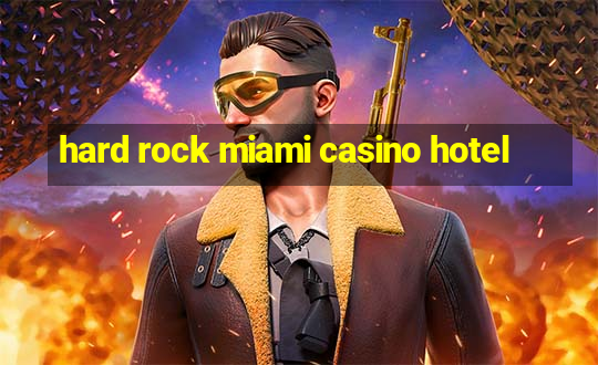 hard rock miami casino hotel