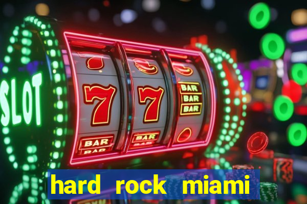 hard rock miami casino hotel