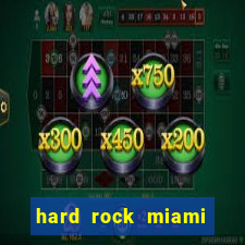 hard rock miami casino hotel