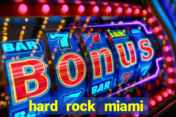 hard rock miami casino hotel