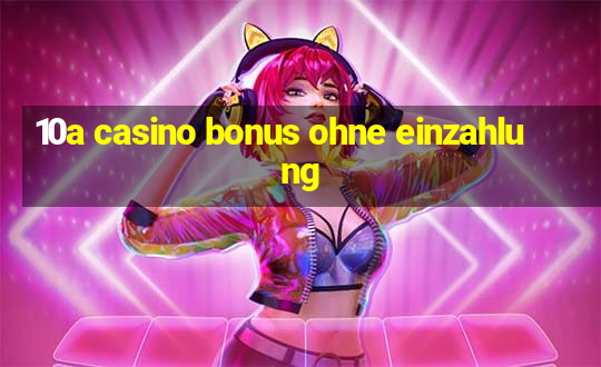 10a casino bonus ohne einzahlung