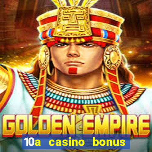 10a casino bonus ohne einzahlung