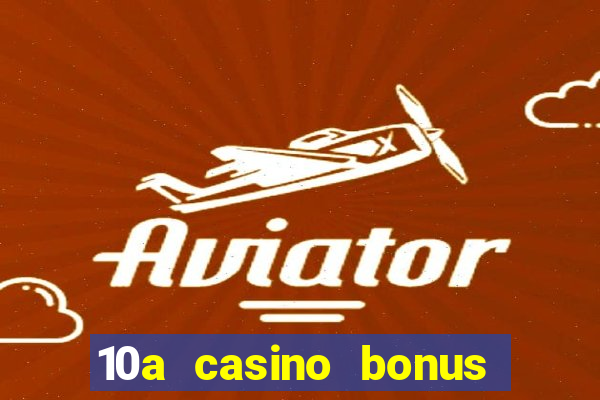 10a casino bonus ohne einzahlung