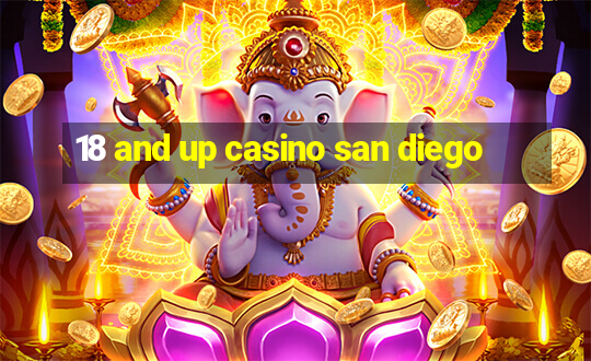 18 and up casino san diego