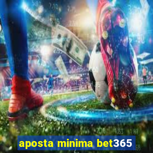 aposta minima bet365