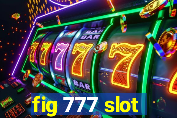 fig 777 slot