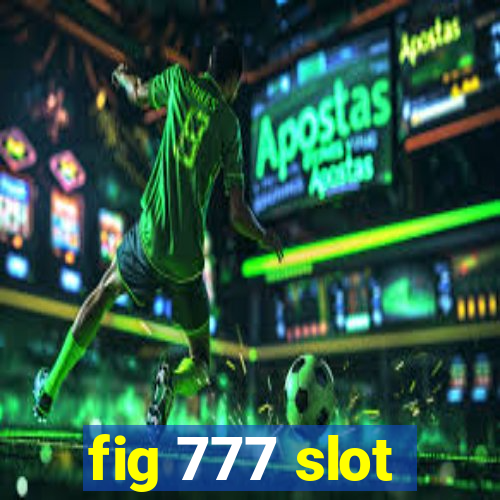 fig 777 slot