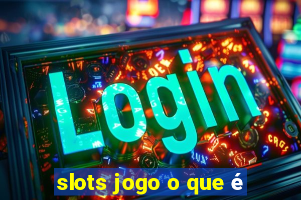 slots jogo o que é