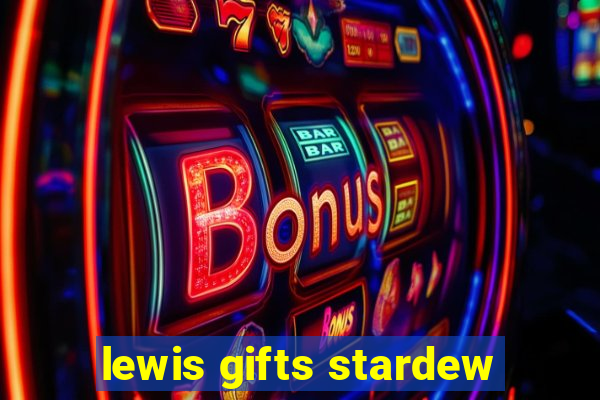 lewis gifts stardew