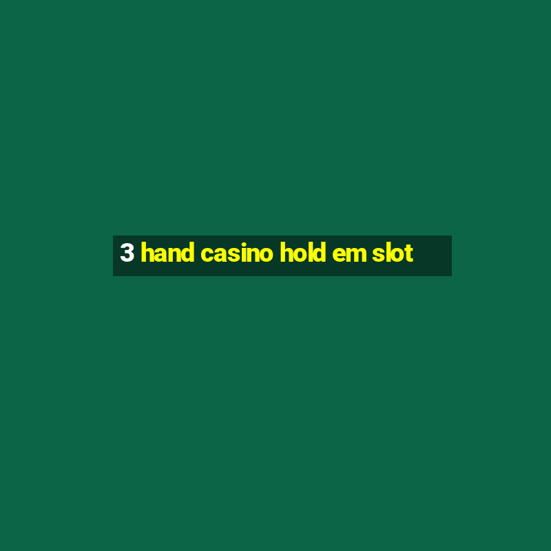 3 hand casino hold em slot