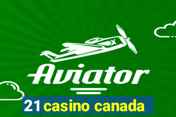 21 casino canada