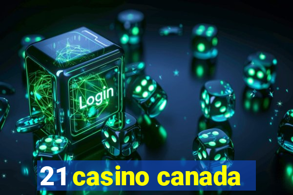 21 casino canada