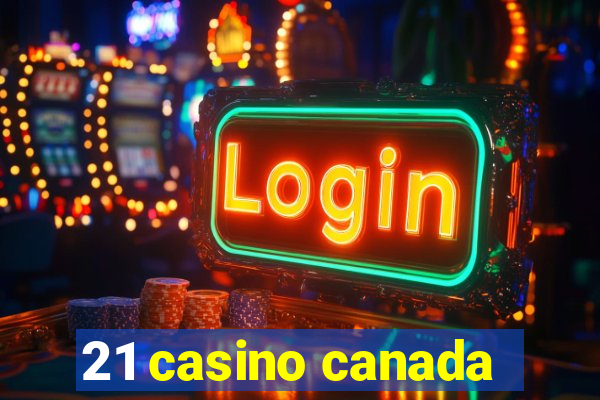 21 casino canada