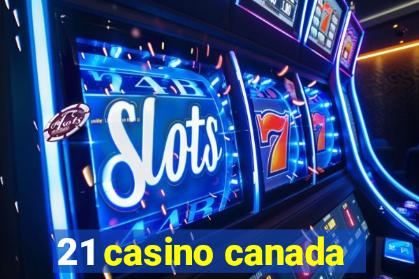 21 casino canada