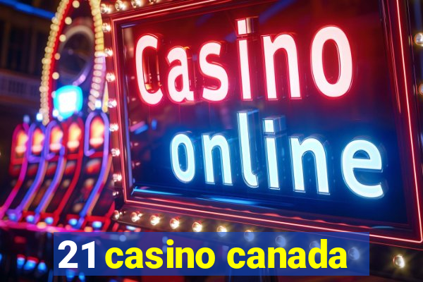 21 casino canada