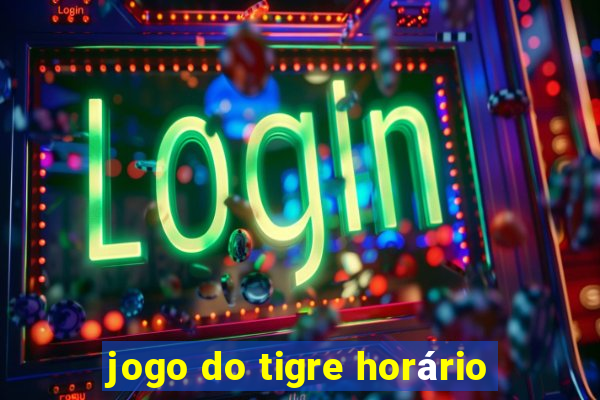 jogo do tigre horário